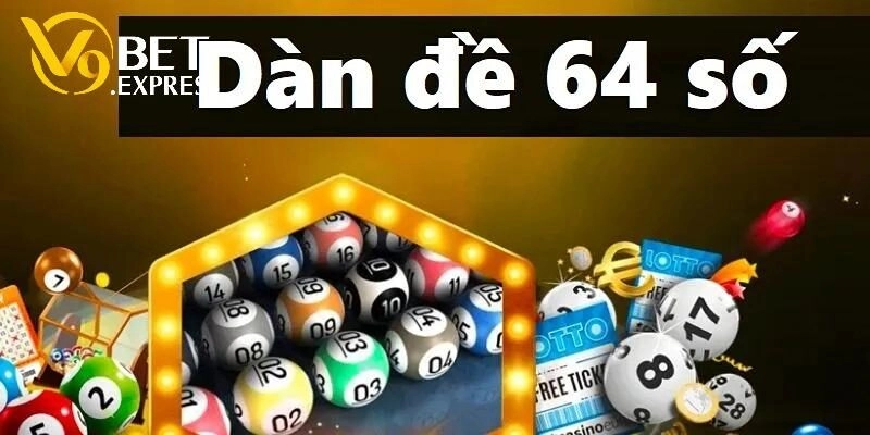 Dàn Đề 64 Số: Trọn Bộ Thông Tin Người Mới Cần Nắm Chắc