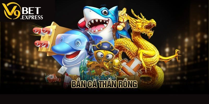 Bắn Cá Rồng Thần V9BET - Khám Phá Đại Dương Săn Thưởng Lớn