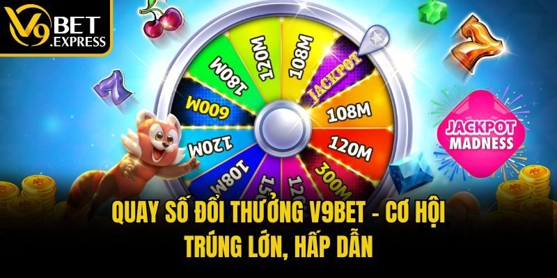 Quay số đổi thưởng V9bet – Cơ hội trúng lớn, hấp dẫn