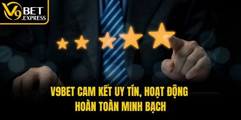 V9bet cam kết uy tín, hoạt động hoàn toàn minh bạch